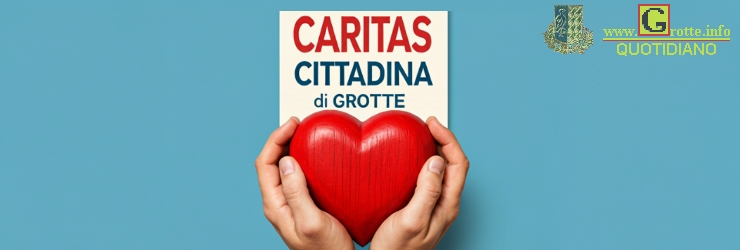 Caritas cittadina: la solidariet di Grotte  un cuore grande e generoso