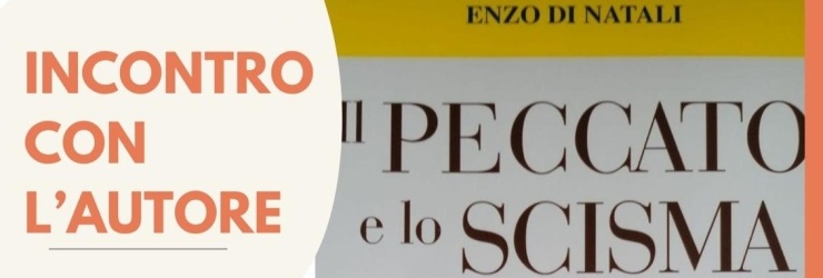 Presentazione del romanzo "Il peccato e lo scisma" di Enzo Di Natali